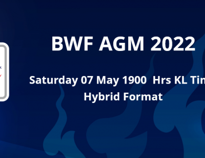 BWF AGM 2022 – Hybrid Format on Saturday 07 May 2022 – starting @ 1900 KL Time